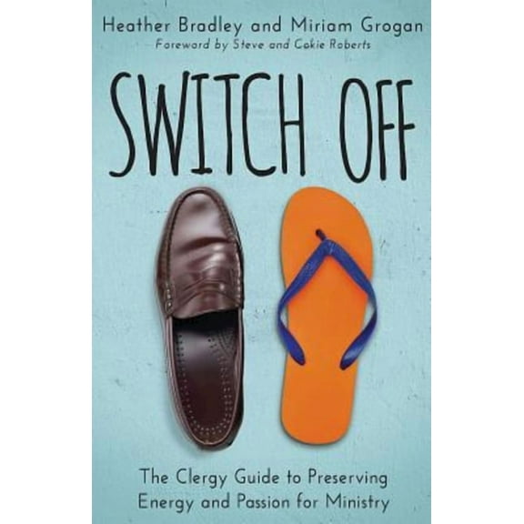 Switch Off: The Clergy Guide to Preserving Energy and Passion for Ministry, (Paperback)