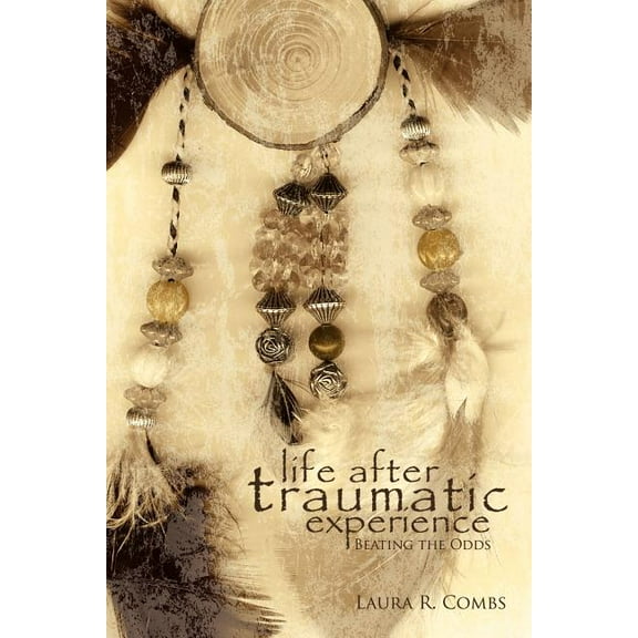 Life After Traumatic Experience: Beating the Odds