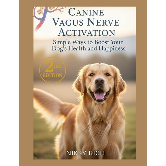 Canine Vagus Nerve Activation Second Edition: Simple Ways to Boost Your Dog's Health and Happiness, (Paperback)