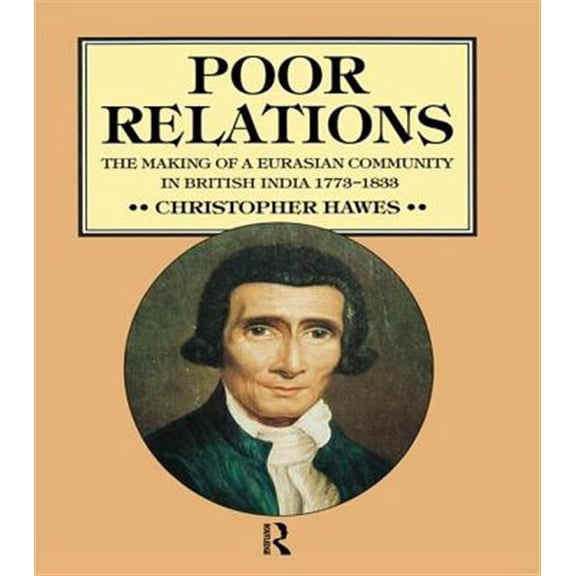 Pre-Owned Poor Relations: The Making of a Eurasian Community in British India, 1773-1833, (Paperback)
