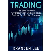 Trading - This book includes: Cryptocurrency, Ethereum, Forex, Options, Day Tradng Strategies (Paperback)