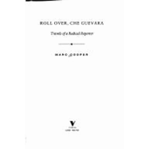 Roll Over Che Guevera: Travels of a Radical Reporter (Hardcover) by Marc Cooper