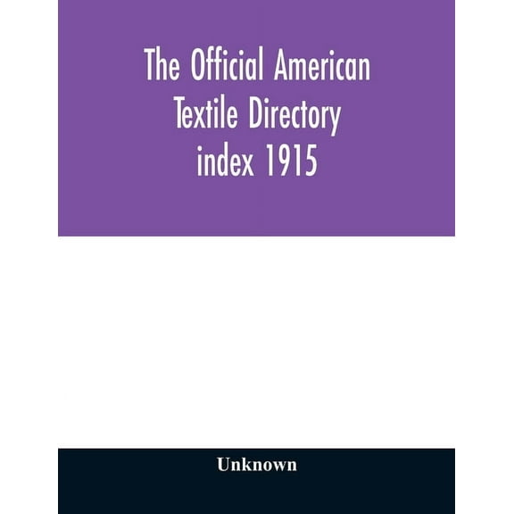 The Official American textile directory; containing reports of all the textile manufacturing establishments in the Unite, (Paperback)