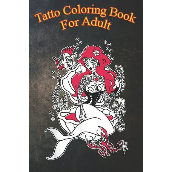 Tatto Coloring Book For Adult : Mermaid Tattoo Art Design Old School Tattoo An Coloring Book For Relaxation with Awesome Modern Tattoo Designs (Paperback)