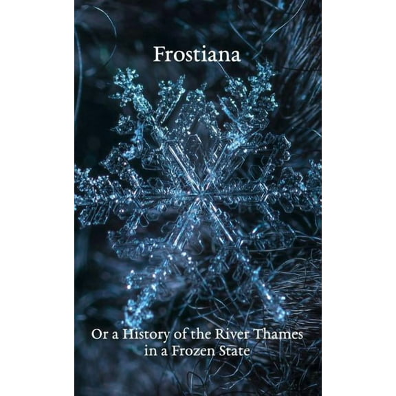 Frostiana: Or a History of the River Thames in a Frozen State, (Paperback)