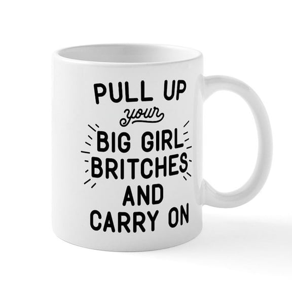 CafePress - Pull Up Your Big Girl Britches Mug - 11 oz Ceramic Mug - Novelty Coffee Tea Cup