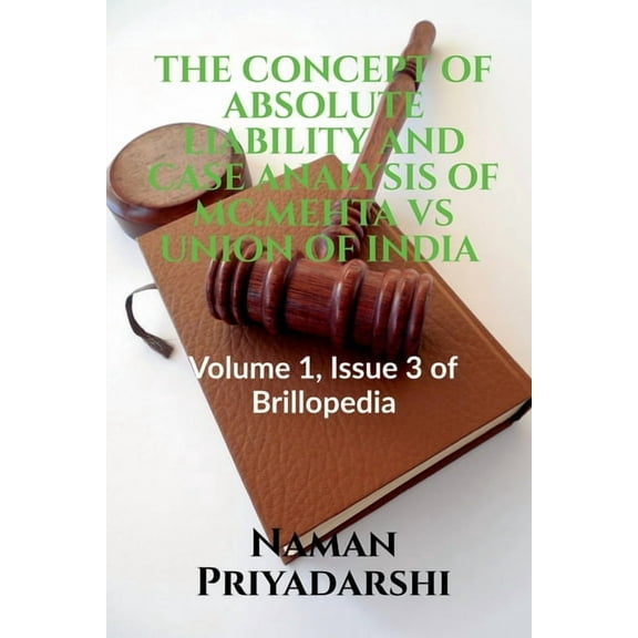 The Concept of Absolute Liability and Case Analysis of MC.Mehta Vs Union of India, (Paperback)