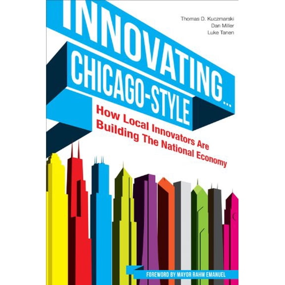 Pre-Owned Innovating... Chicago-Style: How Local Innovators Are Building the National Economy (Hardcover) by Tom Kuczmarski, Dan Miller, Luke Tanen