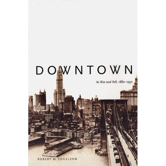 Downtown : Its Rise and Fall, 1880–1950 (Paperback)