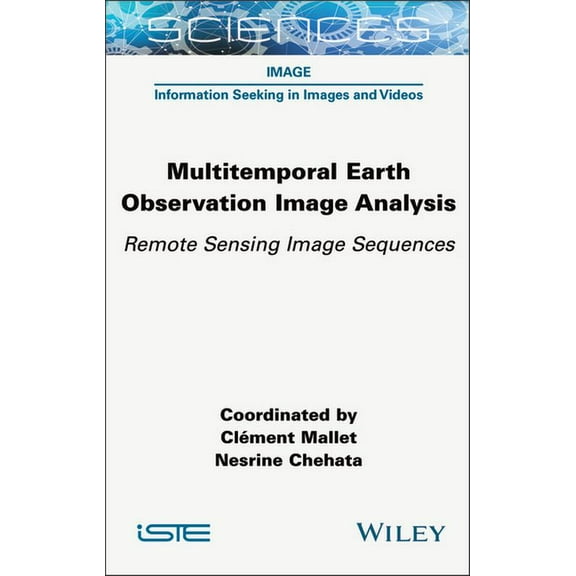 Iste Invoiced Multitemporal Earth Observation Image Analysis: Remote Sensing Image Sequences, (Hardcover)