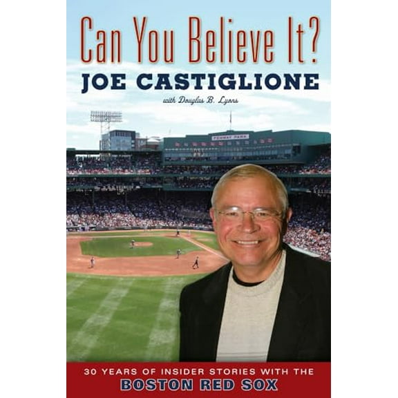 Pre-Owned Can You Believe It?: 30 Years of Insider Stories with the Boston Red Sox, 9781600786679, 1600786677, Hardcover,