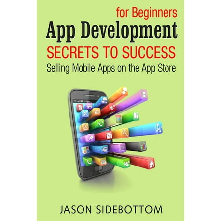 App Development For Beginners: Secrets to Success Selling Apps on the App Store - (Best App Development Course)