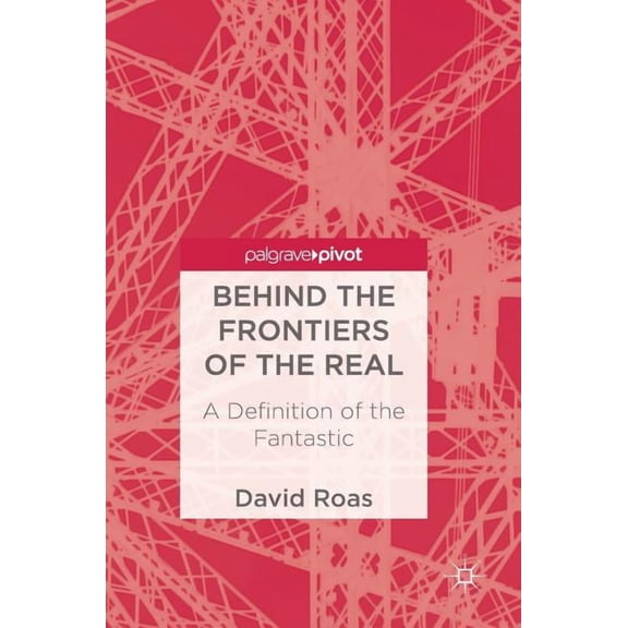 Behind the Frontiers of the Real: A Definition of the Fantastic, (Hardcover)