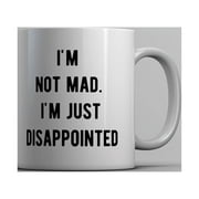 Im Not Mad Im Just Disappointed Mug Funny Sarcastic Upset Joke Cup