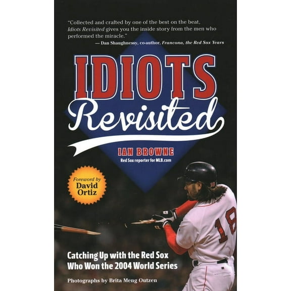 Idiots Revisited : Catching Up with the Red Sox Who Won the 2004 World Series (Paperback)