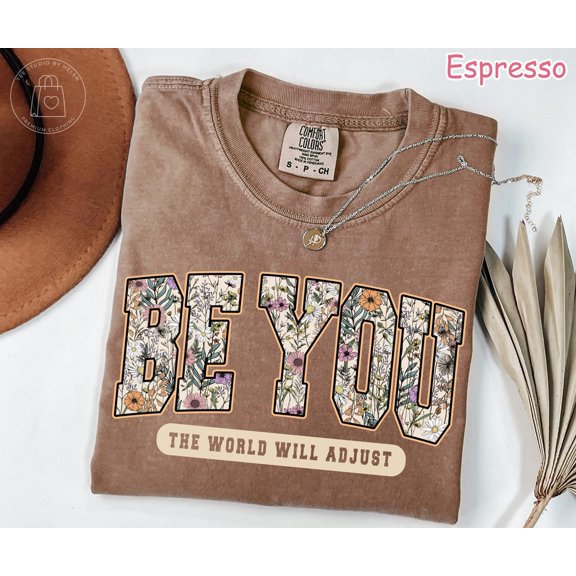 Be You The World Will Adjust Shirt Inspirational Floral Women 39 s Tee Positive Affirmatio