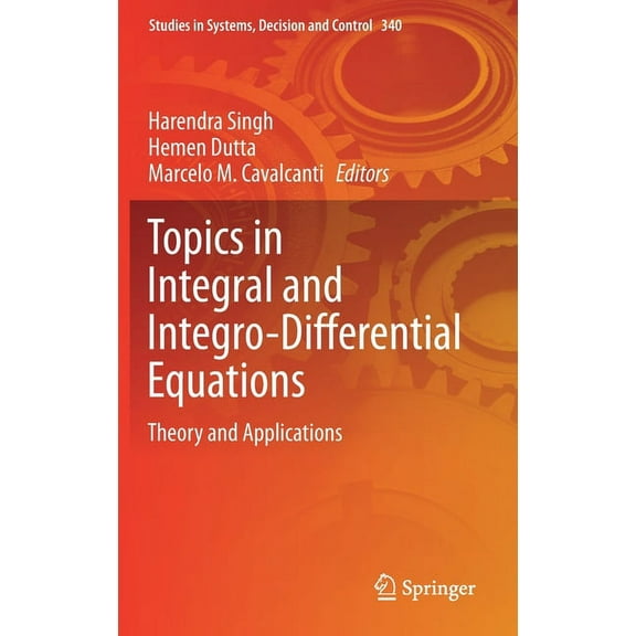Studies in Systems, Decision and Control Topics in Integral and Integro-Differential Equations: Theory and Applications, Book 340, (Hardcover)