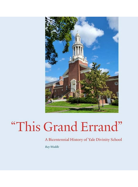"This Grand Errand" : A Bicentennial History of Yale Divinity School (Hardcover)