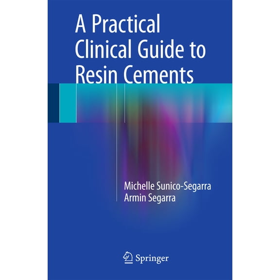 A Practical Clinical Guide to Resin Cements, (Hardcover)
