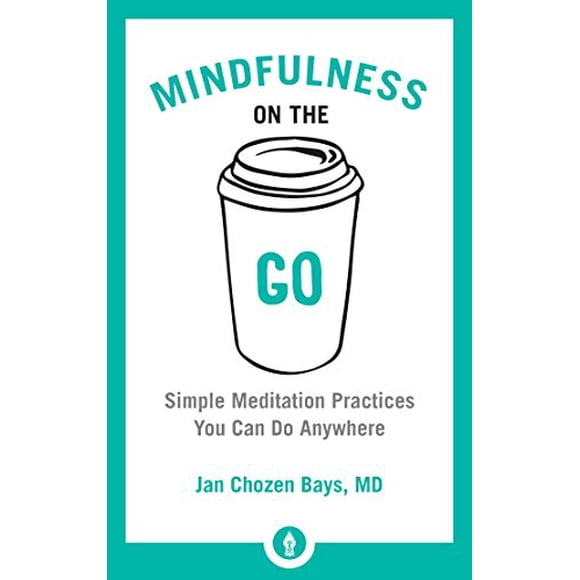 Mindfulness on the Go: Simple Meditation Practices You Can Do Anywhere (Shambhala Pocket Library)