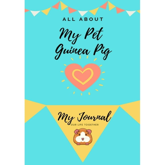 All about My Pet All About My Pet - Guinea Pig: My Journal Our Life Together, Book 1, (Paperback)
