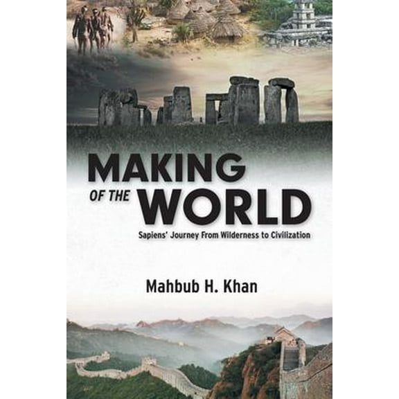 Making of the World: Sapiens' Journey From Wilderness to Civilization (Paperback)