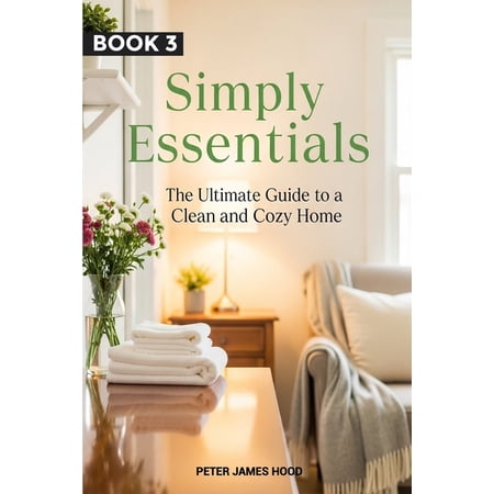 Simply Essentials Simply Essentials: The Ultimate Guide to a Clean and Cozy Home Book 3 (Paperback)
