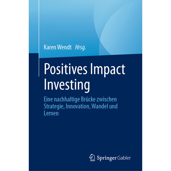 Positives Impact Investing: Eine Nachhaltige Brücke Zwischen Strategie, Innovation, Wandel Und Lernen, (Hardcover)