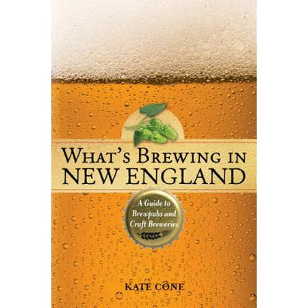 What's Brewing in New England : A Guide to Brewpubs and Craft