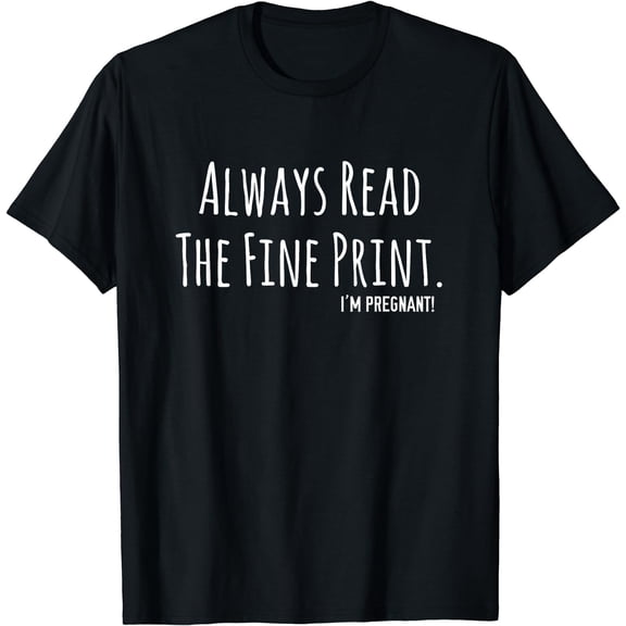 Always Read The Fine Print I'm Pregnant Announcement T-Shirt Black Small