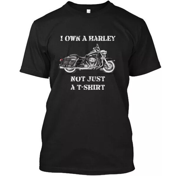 I Own A Harley Not Just Shirt Classic Tee T-Shirt Size M to 3XL Made in the USA