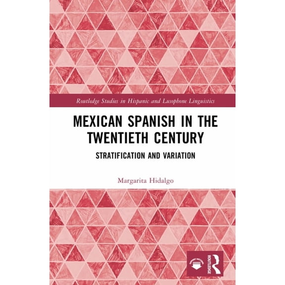 Routledge Studies in Hispanic and Lusoph Mexican Spanish in the Twentieth Century: Stratification and Variation, (Hardcover)