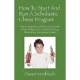 thumbnail image 1 of How To Start And Run A Scholastic Chess Program: How to Organize and Run a Successful Chess Program for a School, Library, Aftercare or Recreation Center, 1 of 1