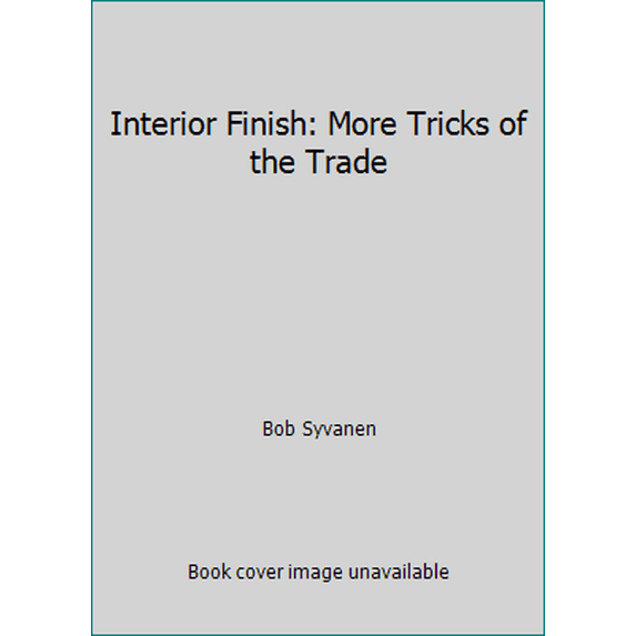 Pre-Owned Interior Finish: More Tricks of the Trade (Paperback) 0914788566 9780914788560