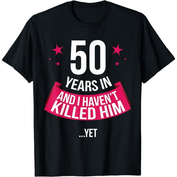 Funny 50th Wedding Anniversary Wife Gift T-shirt 50 Years In T-ShirtMen and women, White Black T-shirt, size: Extra large S-4XL