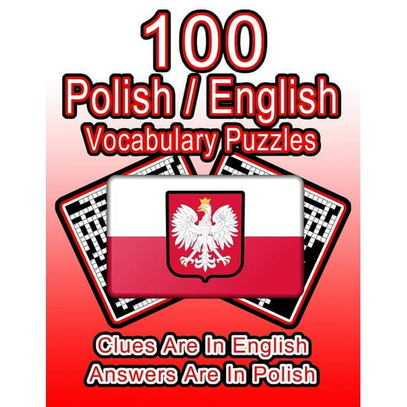 100 Polish/English Vocabulary Puzzles: Learn Polish By Doing FUN Puzzles!, 100 8.5 x 11 Crossword Puzzles With Clues In English, Answers in Polish