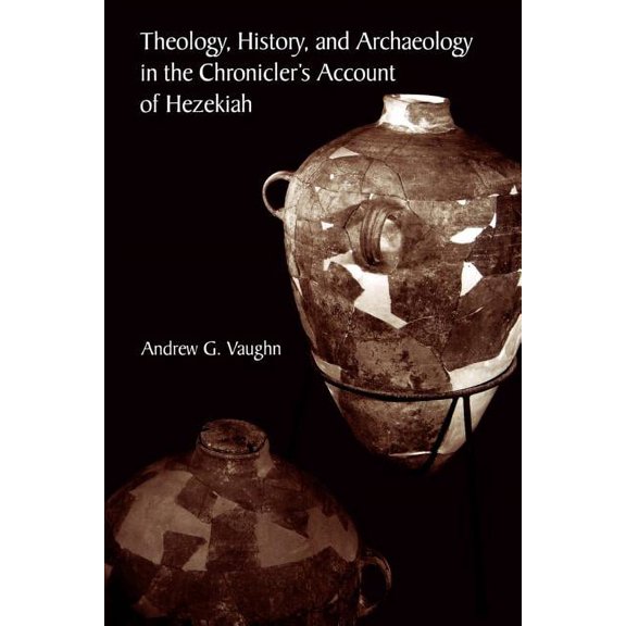Archaeology and Biblical Studies Theology, History, and Archaeology in the Chronicler's Account of Hezekiah, Book 4, (Paperback)