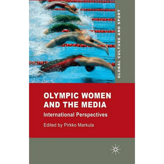 Global Culture and Sport Olympic Women and the Media: International Perspectives, (Paperback)