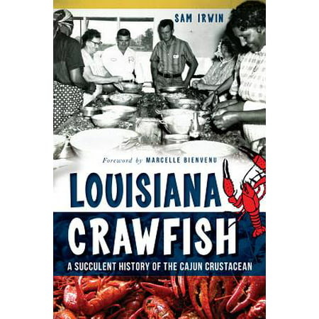 Louisiana Crawfish : A Succulent History of the Cajun
