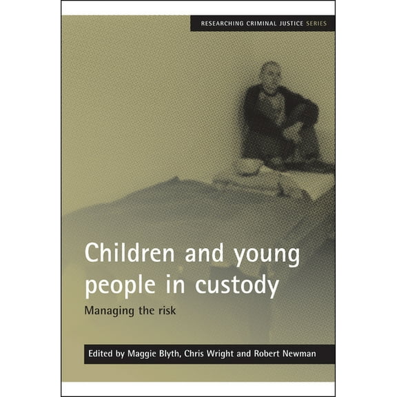 Researching Criminal Justice Children and Young People in Custody: Managing the Risk, (Paperback)