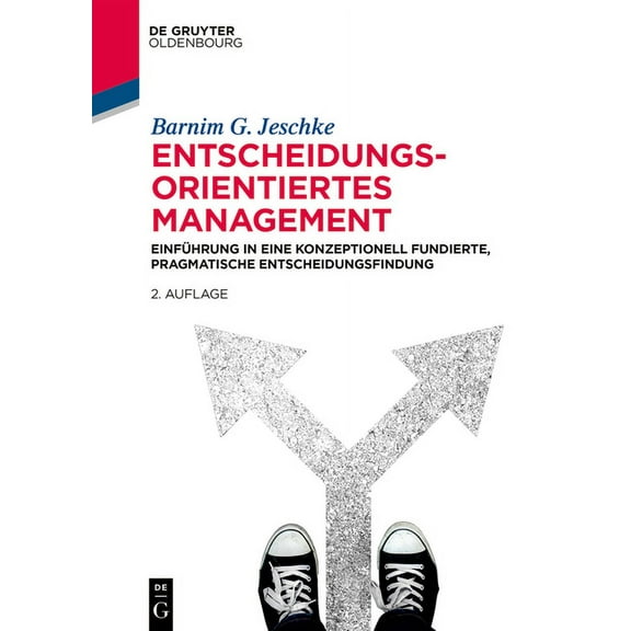 de Gruyter Studium Entscheidungsorientiertes Management: Einführung in Eine Konzeptionell Fundierte, Pragmatische Entscheidungsfindung, (Paperback)