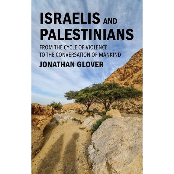 Israelis and Palestinians: From the Cycle of Violence to the Conversation of Mankind, (Hardcover)