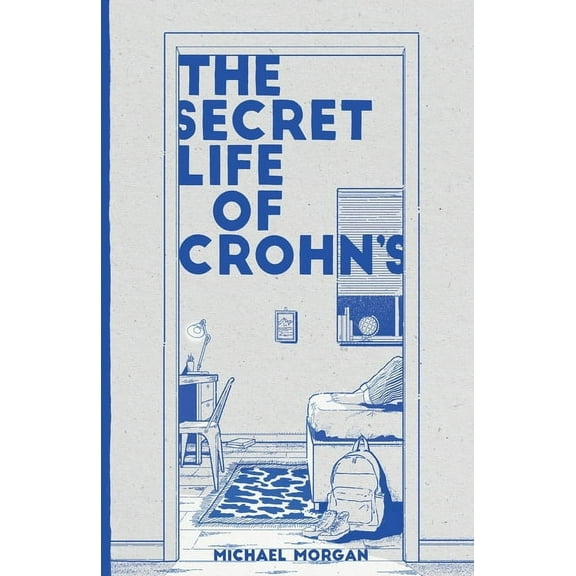 The Secret Life of Crohn's: Growing up with a Hidden Disease, (Paperback)