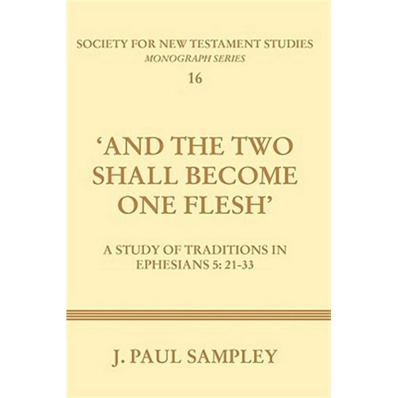 Society for New Testament Studies: And the Two Shall Become One Flesh: A Study of Traditions in Ephesians 5:21-33 (Paperback)