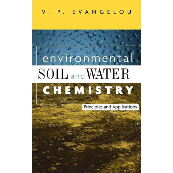Environmental Soil and Water Chemistry: Principles and Applications, (Hardcover)