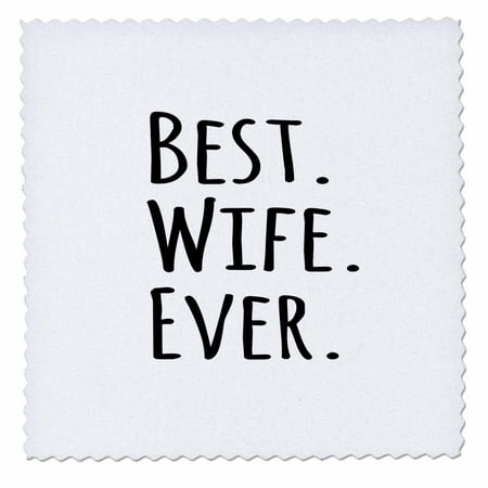 3dRose Best Wife Ever - fun romantic married wedded love gifts for her for anniversary or Valentines day - Quilt Square, 10 by (Best 10 Year Anniversary Gifts For Wife)
