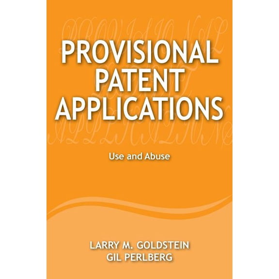 Provisional Patent Applications : Use and Abuse