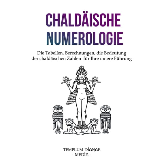 Chaldäische Numerologie: Die Tabellen, Berechnungen, die Bedeutung der chaldäischen Zahlen, (Paperback)