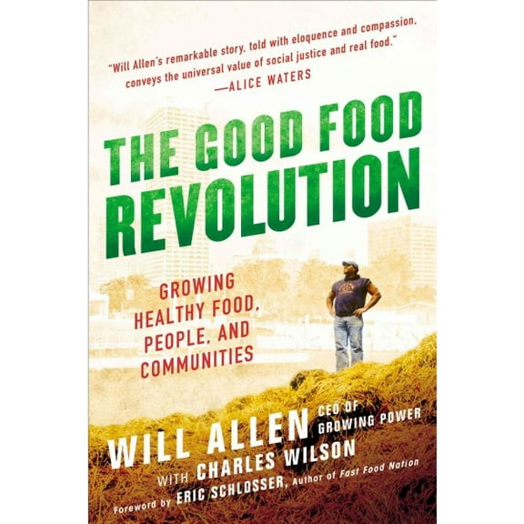 The Good Food Revolution: Growing Healthy Food, People, and Communities (Paperback) by Will Allen