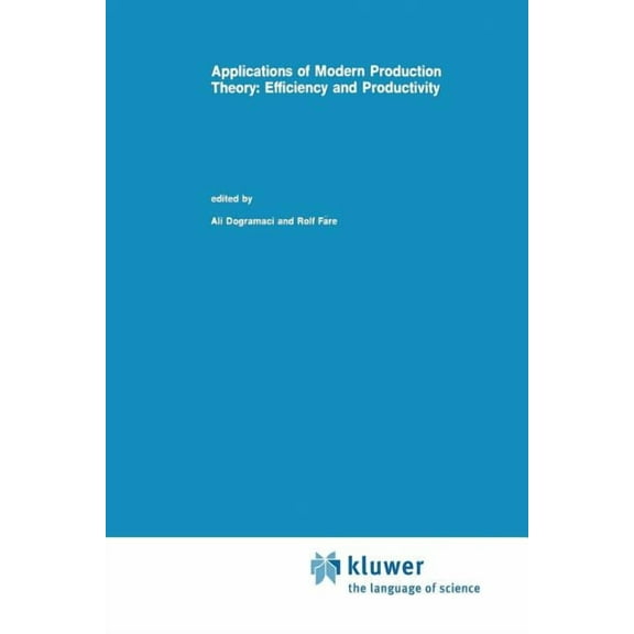 Studies in Productivity Analysis Applications of Modern Production Theory: Efficiency and Productivity, Book 9, (Paperback)